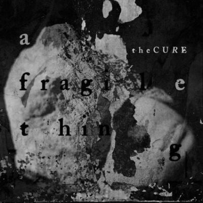 The Cure – A Fragile Thing